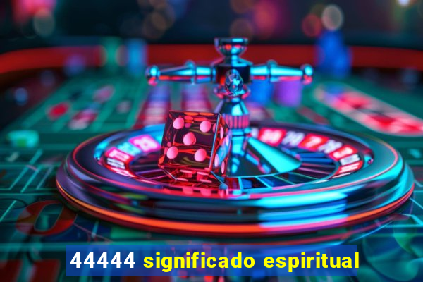 44444 significado espiritual